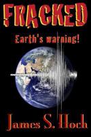 Fracked: Earth's Warning 1519762283 Book Cover