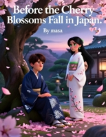 Before the Cherry Blossoms Fall in Japan 8-12y: A Heartfelt Japanese Story of Love, Loss, and the Passing Cherry Blossoms B0GXPZFMFD Book Cover