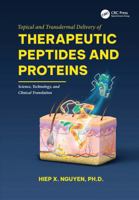 Topical and Transdermal Delivery of Therapeutic Peptides and Proteins: Science, Technology, and Clinical Translation 1041106343 Book Cover