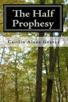 The Half Prophesy 1449932916 Book Cover