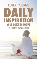 Robert Young's Daily Inspiration: Your Guide To Hope In A Time Of Hopelessness 0578561565 Book Cover