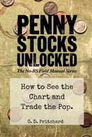 Penny Stocks Unlocked: How to See the Chart and Trade the Pop (The No-BS Field Manual Series) B0H38VSM63 Book Cover