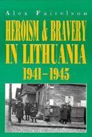 Heroism & Bravery in Lithuania 1941-1945 9652291552 Book Cover