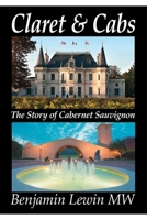 Claret & Cabs: The Story of Cabernet Sauvignon 0983729212 Book Cover