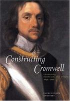 Constructing Cromwell: Ceremony, Portrait, and Print 16451661 0521117852 Book Cover