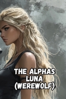 The Alphas Luna (Werewolf) B0DSM4HGHH Book Cover