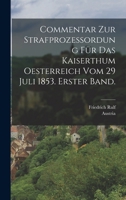 Commentar zur Strafprozessordung für das Kaiserthum Oesterreich vom 29 Juli 1853. Erster Band. 1017228361 Book Cover