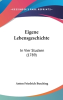 Eigene Lebensgeschichte in Vier Stcken 1167028953 Book Cover