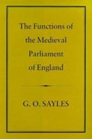 The Functions of the Medieval Parliament of England 0907628923 Book Cover