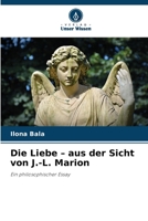 Die Liebe - aus der Sicht von J.-L. Marion (German Edition) 6209849563 Book Cover