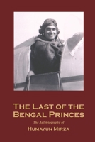 The Last of the Bengal Princes: The Autobiography of Humayun Mirza, Special Family Edition B092CBN8HF Book Cover