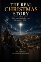 The Real Christmas Story: Was Jesus Really Born on December 25th? (Holy Spirit Ministry) B0HD14HPVC Book Cover