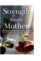 STRENGTH FOR THE SINGLE MOTHER: A 90 day devotion for women who are leading their families with faith and resilience B0GQYQC59K Book Cover