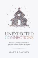Unexpected Connections: How God is Rewiring a Community to Fight Social Isolation and Grow the Kingdom 1735271713 Book Cover