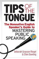 Tips of the Tongue: The Nonnative English Speaker's Guide to Mastering Public Speaking 1941870880 Book Cover
