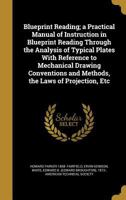 Blueprint Reading; A Practical Manual of Instruction in Blueprint Reading Through the Analysis of Typical Plates with Reference to Mechanical Drawing Conventions and Methods, the Laws of Projection, E 1245943316 Book Cover