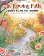 The Flowing Path: A Story to Heal and Paint Your Heart (Colors of the Soul) 1807610772 Book Cover