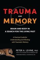 Trauma and Memory: Brain and Body in a Search for the Living Past: A Practical Guide for Understanding and Working with Traumatic Memory 1583949941 Book Cover