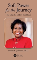 Soft Power for the Journey: The Life of a STEM Trailblazer 1032724285 Book Cover