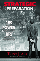 Strategic Preparation: 100 Proven Power Principles for Winning Big, Personally & Professionally 1948484889 Book Cover