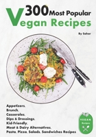 300 Most Popular Vegan Recipes: The most popular Vegan Appetizers, Brunch, Casseroles, Dips & Dressings, Kid-Friendly, Meat & Dairy Alternatives, Pasta, Pizza, Salads, Sandwiches Recipes B095QCHN94 Book Cover