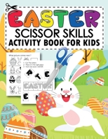 Easter Scissor Skills Activity Book For Kids: Easter Cut And Paste Workbook For Kids Ages 4-8, Cutting practice And Coloring Pages For Toddlers, ... B08WZMB7RT Book Cover