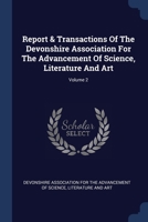 Report & Transactions Of The Devonshire Association For The Advancement Of Science, Literature And Art; Volume 2 1020985356 Book Cover