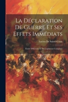 La Déclaration De Guerre Et Ses Effets Immédiats: Étude D'Histoire Et De Législation Comparée 0270164057 Book Cover