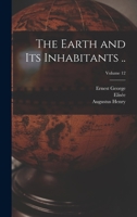 The Earth and Its Inhabitants ..; Volume 12 1015823246 Book Cover