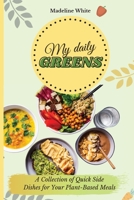 My Daily Greens: A Collection of Quick Side Dishes for Your Plant-Based Meals 1801902526 Book Cover