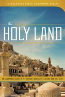 The Holy Land: An Illustrated Guide to Its History, Geography, Culture, and Holy Sites 1602606447 Book Cover