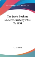 The Jacob Boehme Society Quarterly 1953 To 1954 1425486983 Book Cover