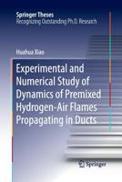 Experimental and Numerical Study of Dynamics of Premixed Hydrogen-Air Flames Propagating in Ducts 3662483777 Book Cover