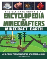 The Ultimate Unofficial Encyclopedia for Minecrafters: Earth: An A–Z Guide for Navigating the New Mobile AR Mode 1510761950 Book Cover