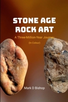 Stone Age Rock Art, a Three-Million-Year Journey (in Colour) 1326411632 Book Cover