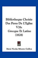 Bibliotheque Choisie Des Peres De L'Eglise V26: Grecque Et Latine (1828) 116080995X Book Cover