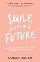 Smile at the Future: Defy Your Eating Disorder and Discover Your True Design 8797336807 Book Cover