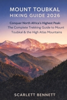 MOUNT TOUBKAL HIKING GUIDE 2026: Conquer North Africa’s Highest Peak: The Complete Trekking Guide to Mount Toubkal & the High Atlas Mountains (The Trailblazer’s Hiking Adventure Series) B0GXJJDX1L Book Cover