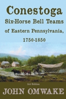 Conestoga Six-Horse Bell Teams of Eastern Pennsylvania, 1750-1850: 3rd Edition B0CFD2RFWX Book Cover