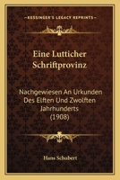 Eine Lutticher Schriftprovinz: Nachgewiesen an Urkunden Des Elften Und Zwolften Jahrhunderts (1908) 1161146350 Book Cover