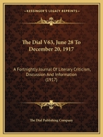 The Dial V63, June 28 To December 20, 1917: A Fortnightly Journal Of Literary Criticism, Discussion And Information 1168159865 Book Cover