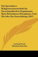 Die Speculative Religionswissenschaft Im Encyclopadischen Organismus Ihrer Besonderen Disciplinen, Und Die Idee Der Entwicklung (1847) 1160079269 Book Cover
