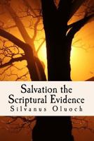 Salvation the Scriptural Evidence: How to Know You Are Saved 1523908858 Book Cover