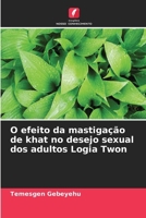 O efeito da mastigação de khat no desejo sexual dos adultos Logia Twon (Portuguese Edition) 6207073681 Book Cover