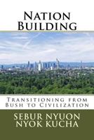 Nation Building: Transitioning from Bush to Civilization 172115289X Book Cover