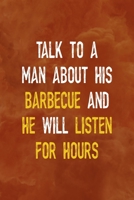 Talk To A Man About His Barbecue And He Will Listen For Hours: Notebook Journal Composition Blank Lined Diary Notepad 120 Pages Paperback Orange Texture BBQ 170626724X Book Cover