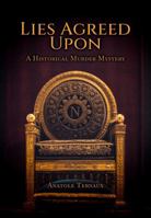 Lies Agreed Upon: A Historical Murder Mystery in the Age of Napoleon B0FNDSJLQJ Book Cover