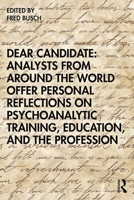 Dear Candidate: Analysts from around the World Offer Personal Reflections on Psychoanalytic Training, Education, and the Profession 0367617625 Book Cover