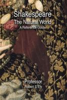 Shakespeare and the Natural World: A Reference Guide 0987135163 Book Cover