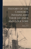 History of the Cherokee Indians and Their Legends and Folk Lore (Classic Reprint) 1015513581 Book Cover
